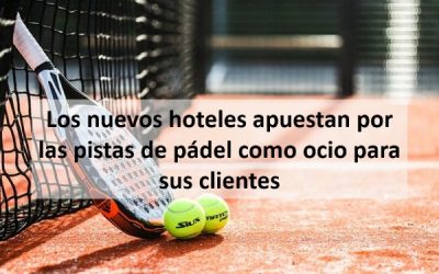 Los nuevos hoteles apuestan por las pistas de pádel como ocio para sus clientes